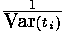 1/Var(t_i)